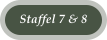 Staffel 7 & 8