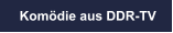 Kom�die aus DDR-TV