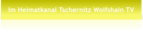 Im Heimatkanal Tschernitz Wolfshain TV